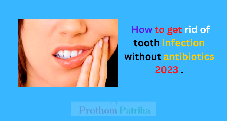 how-to-get-rid-of-tooth-infection-without-antibiotics-2023