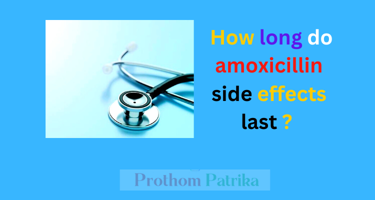 How Long Do Amoxicillin Side Effects Last